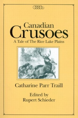 Canadian Crusoes: A Tale of the Rice Lake Plains (Centre for Editing Early Canadian Texts series)