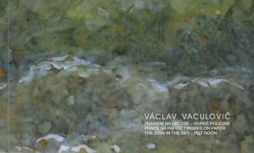 Václav Vaculovič : znamení na obloze - horké poledne : práce na papíře = the sign in the sky - hot noon : works on paper