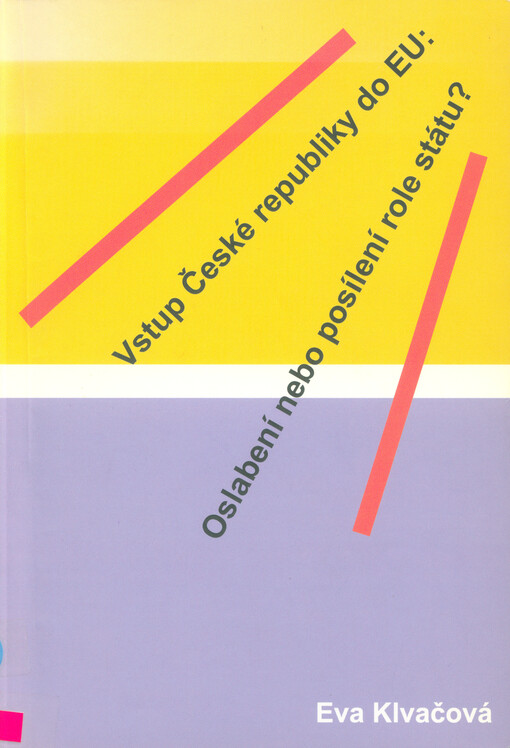 Vstup do Evropské unie : oslabení, nebo posílení národního státu? : (proměny role státu v ekonomice - vliv globalizace, transformace a integrace)