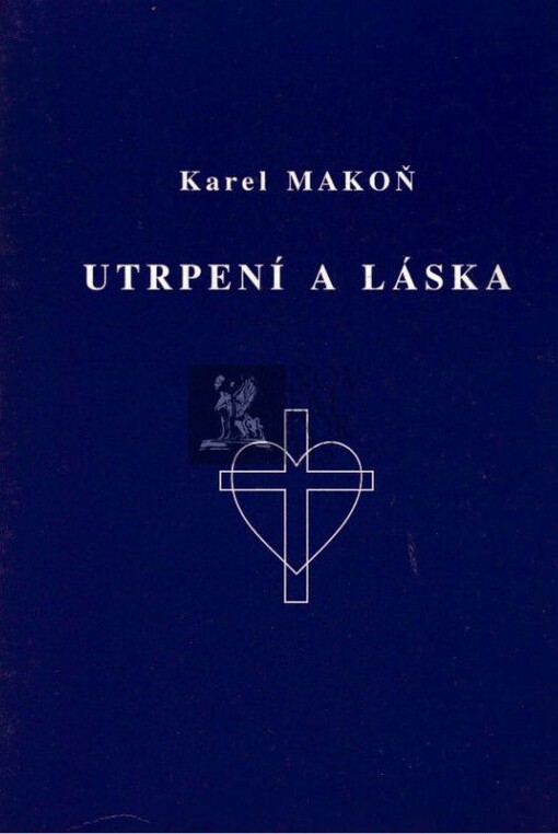 Utrpení a láska : cesta od utrpení skrze lásku