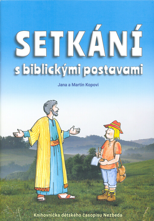 Setkání s biblickými postavami : příběhy, které vyšly v dětském křesťanském časopise Nezbeda v letech 2009 až 2015