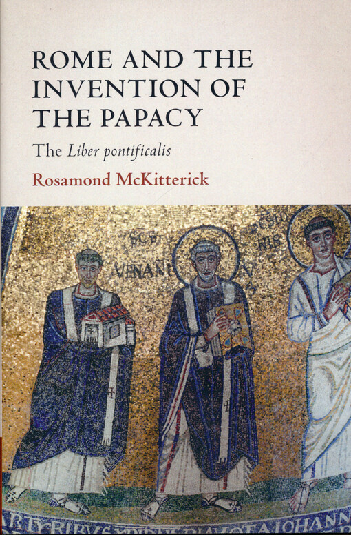 Rome and the invention of the papacy : the Liber pontificalis