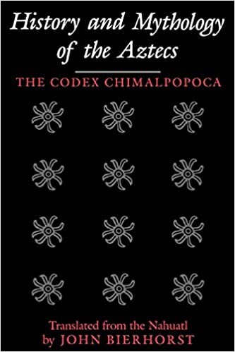 History and Mythology of the Aztecs: The Codex Chimalpopoca