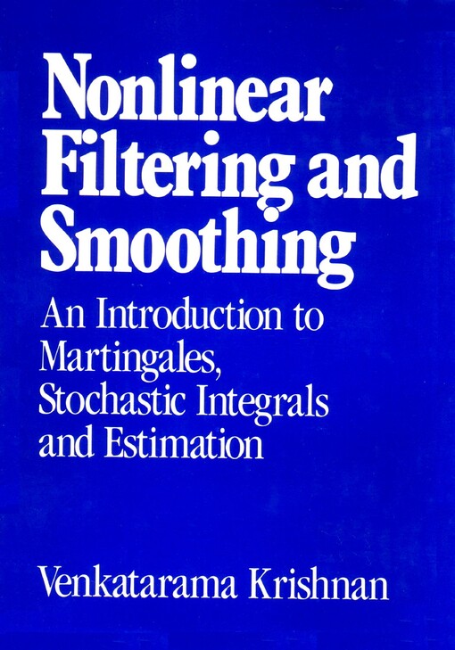 Nonlinear Filtering and Smoothing: Introduction to Martingales, Stochastic Integrals and Estimation