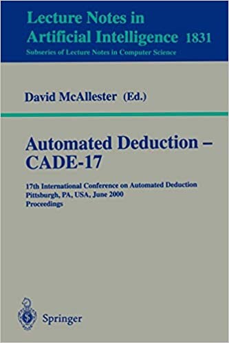 Automated Deduction - CADE-17: 17th International Conference on Automated Deduction Pittsburgh, PA, USA, June 17-20, 2000 Proceedings (Lecture Notes ... / Lecture Notes in Artificial Intelligence)