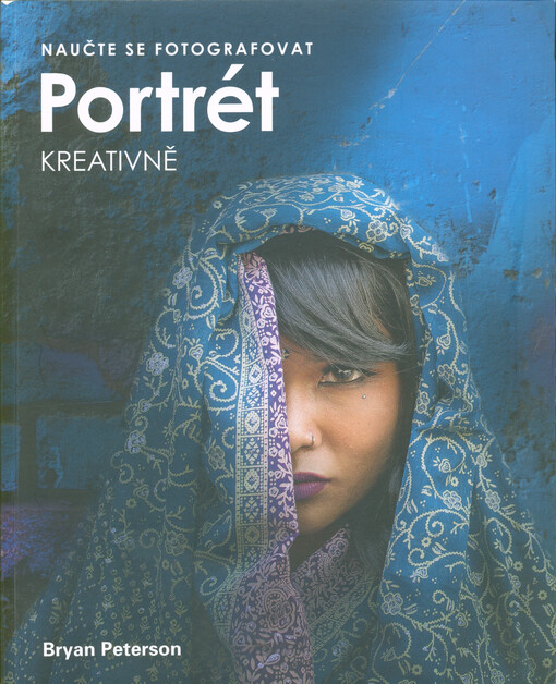 Naučte se fotografovat portrét kreativně : jak na skvělé fotografie lidí
