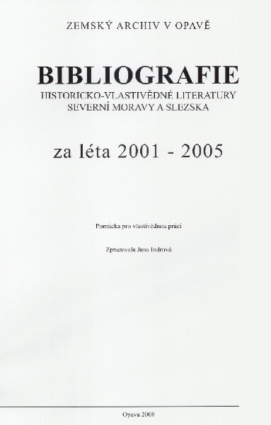 Bibliografie historicko-vlastivědné literatury severní Moravy a Slezska za léta 2001-2005 : pomůcka pro vlastivědnou práci