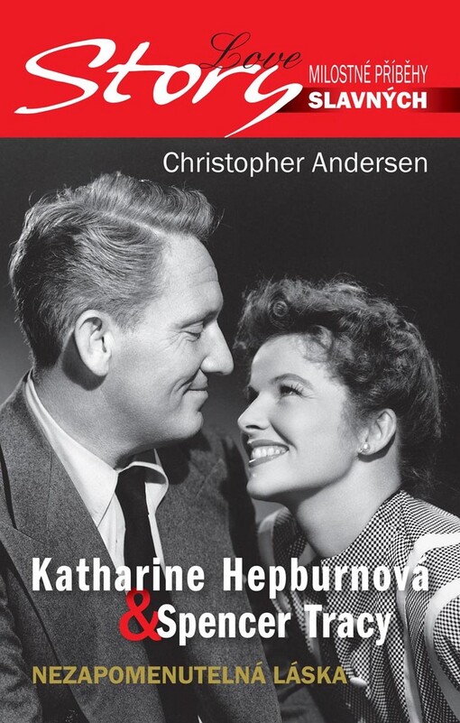 Katharine Hepburnová & Spencer Tracy: nezapomenutelná láska : pozoruhodný příběh lásky Katharine Hepburnové a Spencera Tracyho