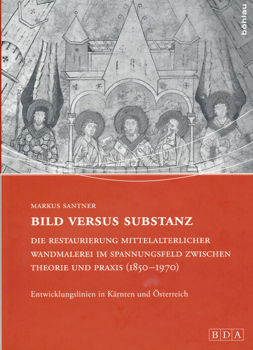 Bild versus Substanz: die Restaurierung mittelalterlicher Wandmalerei im Spannungsfeld zwischen Theorie und Praxis (1850-1970) : Entwicklungslinien in Kärnten und Österreich