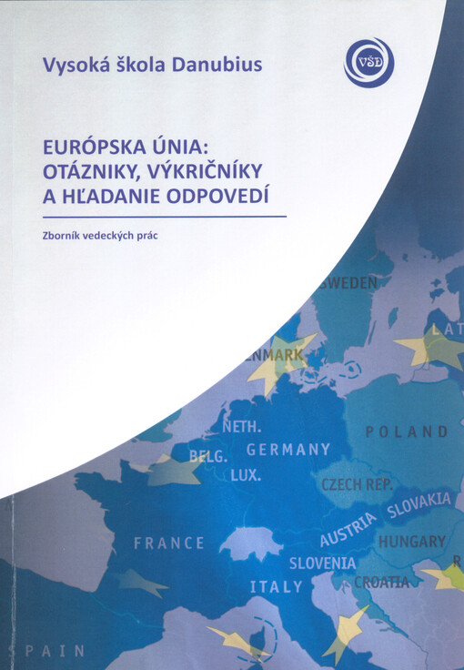 Európska únia: otázniky, výkričníky a hľadanie odpovedí : zborník vedeckých prác