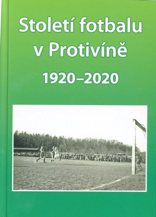 Století fotbalu v Protivíně : 1920-2020