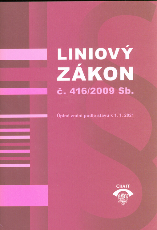 Liniový zákon č. 416/2009 Sb. : o urychlení výstavby dopravní, vodní a energetické infrastruktury a infrastruktury elektronických komunikací : úplné znění podle stavu k 1.1.2021