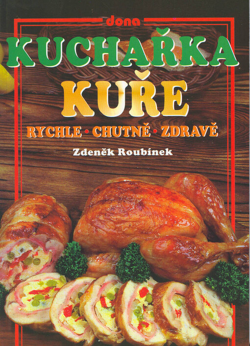 Kuchařka : kuře rychle - chutně - zdravě