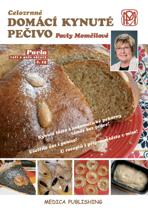 Celozrnné domácí kynuté pečivo: snadno, rychle, kvalitně : kynuté těsto z automatické pekárny téměř bez práce!