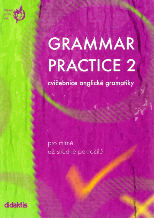 Grammar practice 2 : cvičebnice anglické gramatiky : pro mírně a středně pokročilé