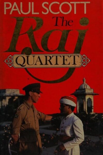 The Raj Quartet : The Jewel in the Crown: The Day of the Scorpion: The Towers of Silence : A Division of the Spoils