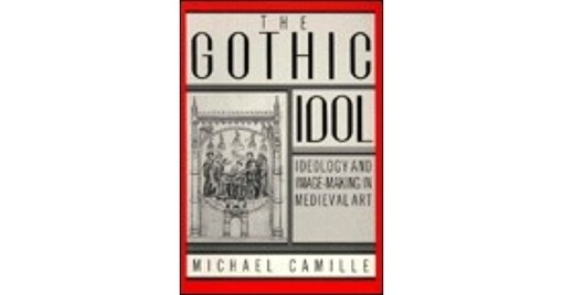 The Gothic Idol: Ideology and Image-Making in Medieval Art (Cambridge Studies in New Art History and Criticism)
