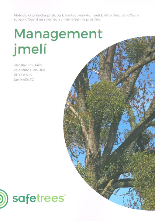 Management jmelí : metodická příručka přístupů k limitaci výskytu jmelí bílého (Viscum album subsp. album) na stromech v mimolesním prostředí
