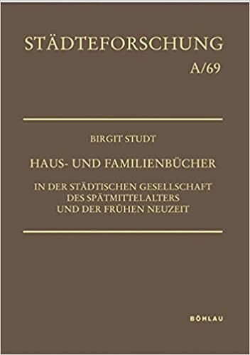 Haus- und Familienbücher in der städtischen Gesellschaft des Spätmittelalters und der Frühen Neuzeit