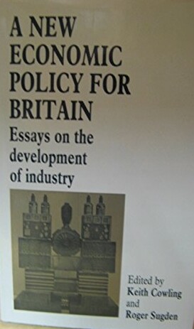 A New Economic Policy for Britain: Essays on the Development of Industry
