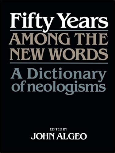 Fifty years among the new words : a dictionary of neologisms, 1941-1991