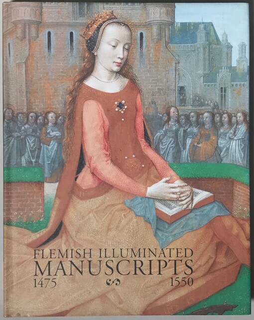 Flemish Illuminated Manuscripts: 1475-1550
