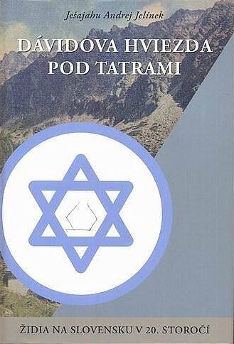 Dávidova hviezda pod Tatrami : Židia na Slovensku v 20. storočí