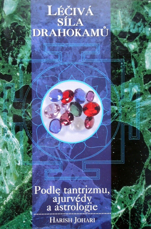 Léčivá síla drahokamů : podle tantrizmu, ajurvédy a astrologie