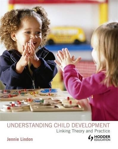 Understanding child development : linking theory and practice