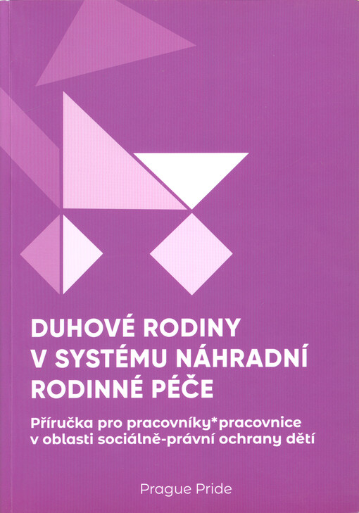 Duhové rodiny v systému náhradní rodinné péče : příručka pro pracovníky*pracovnice v oblasti sociálně-právní ochrany dětí