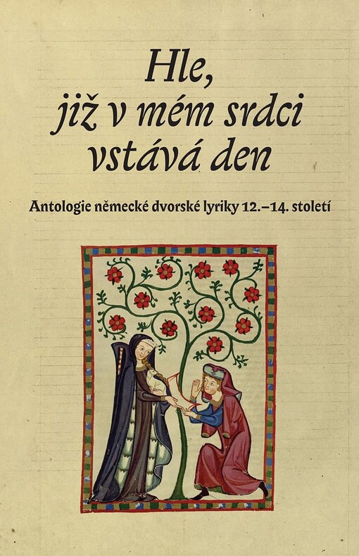 Hle, již v mém srdci vstává den : antologie německé dvorské lyriky 12.-14. století