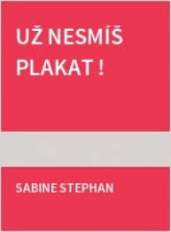 Už nesmíš plakat!