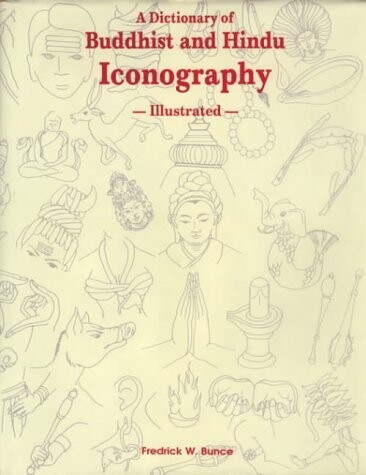 A dictionary of Buddhist and Hindu iconography, illustrated : objects, devices, concepts, rites and related terms   