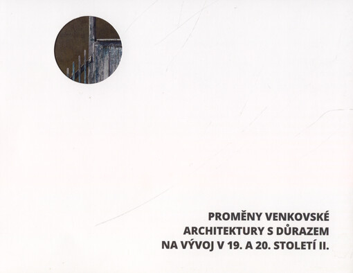 Proměny venkovské architektury s důrazem na vývoj v 19. a 20. století. II., (Jihočeský kraj, Karlovarský kraj, Královéhradecký kraj, Liberecký kraj, Pardubický kraj, Plzeňský kraj, Středočeský kraj a Ústecký kraj)