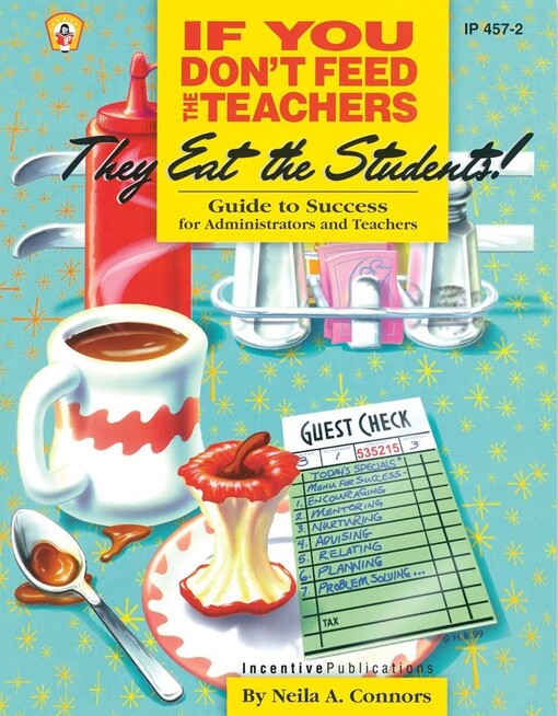 If You Don't Feed the Teachers They Eat the Students: Guide to Success for Administrators and Teachers (Kids' Stuff)