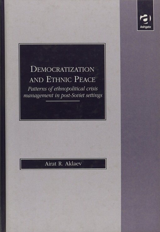 Democratization and Ethnic Peace: Patterns of Ethnopolitical Crisis Management in Post-Soviet Settings