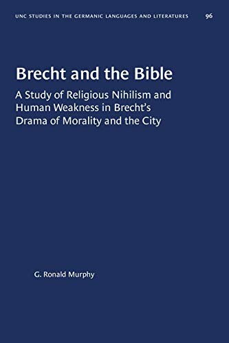Brecht and the Bible : a study of religious nihilism and human weakness in Brecht's drama of mortality and the city