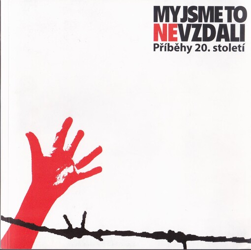My jsme to nevzdali : příběhy 20. století : průvodce totalitními režimy