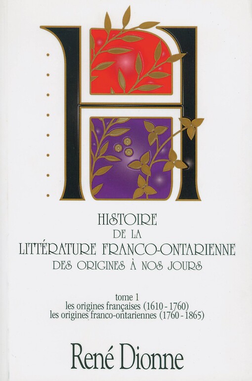 Histoire de la littérature franco-ontarienne des origines a nos jours.  Tome 1, Les origines françaises, (1610-1760); les origines franco-ontariennes, (1760-1865) 