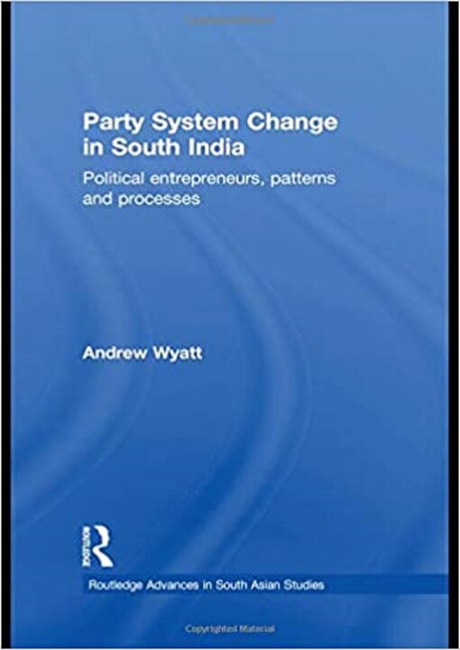 Party System Change in South India: Political Entrepreneurs, Patterns and Processes (Routledge Advances in South Asian Studies)