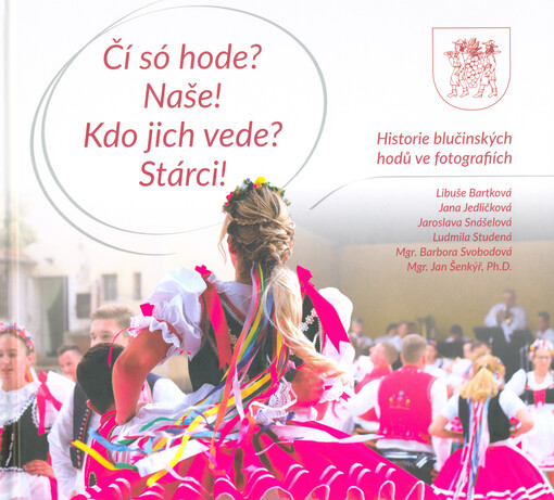 Čí só hode? Naše! Kdo jich vede? Stárci! : historie blučinských hodů ve fotografiích
