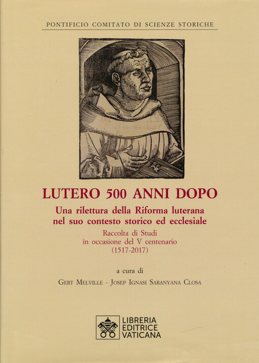 Lutero 500 anni dopo : una rilettura della Riforma luterana nel suo contesto storico ed ecclesiale : raccolta di Studi in occasione del V centenario (1517-2017)