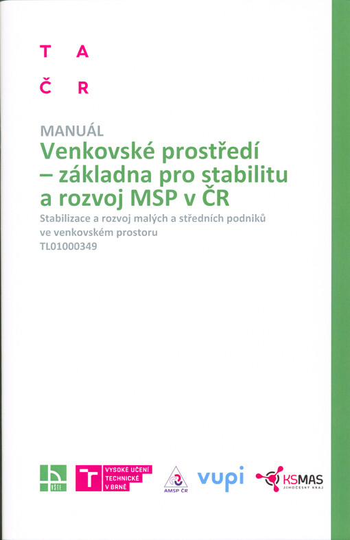 Venkovské prostředí - základna pro stabilitu a rozvoj MSP v ČR : stabilizace a rozvoj malých a středních podniků ve venkovském prostoru, TL01000349 : manuál