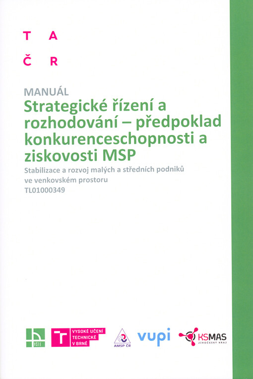 Strategické řízení a rozhodování - předpoklad konkurenceschopnosti a ziskovosti MSP : stabilizace a rozvoj malých a středních podniků ve venkovském prostoru, TL01000349 : manuál