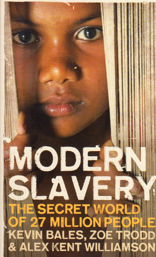 Modern slavery : the secret world of 27 milion people