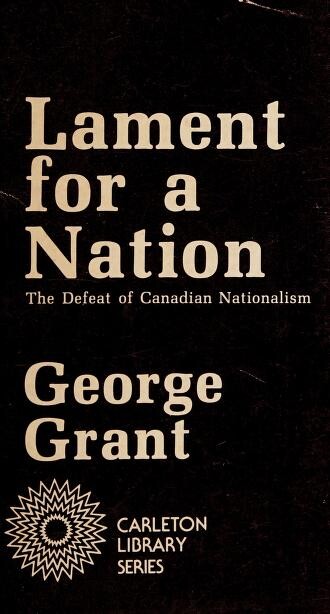 Lament for a Nation: The Defeat of Canadian Nationalism