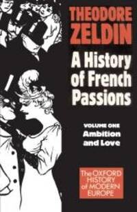 France, 1848-1945: Volume I: Ambition, Love, and Politics (Oxford History of Modern Europe)
