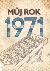 Můj rok 1971  (odkaz v elektronickém katalogu)