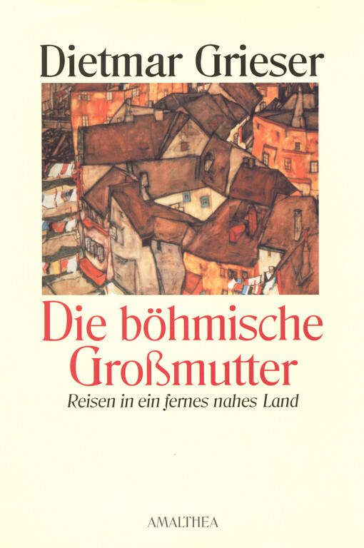 Die böhmische Großmutter : Reisen in fernes nahes Land