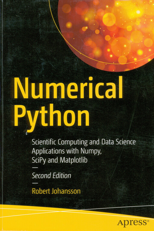 Numerical Python : scientific computing and data science applications with Numpy, SciPy and Matplotlib